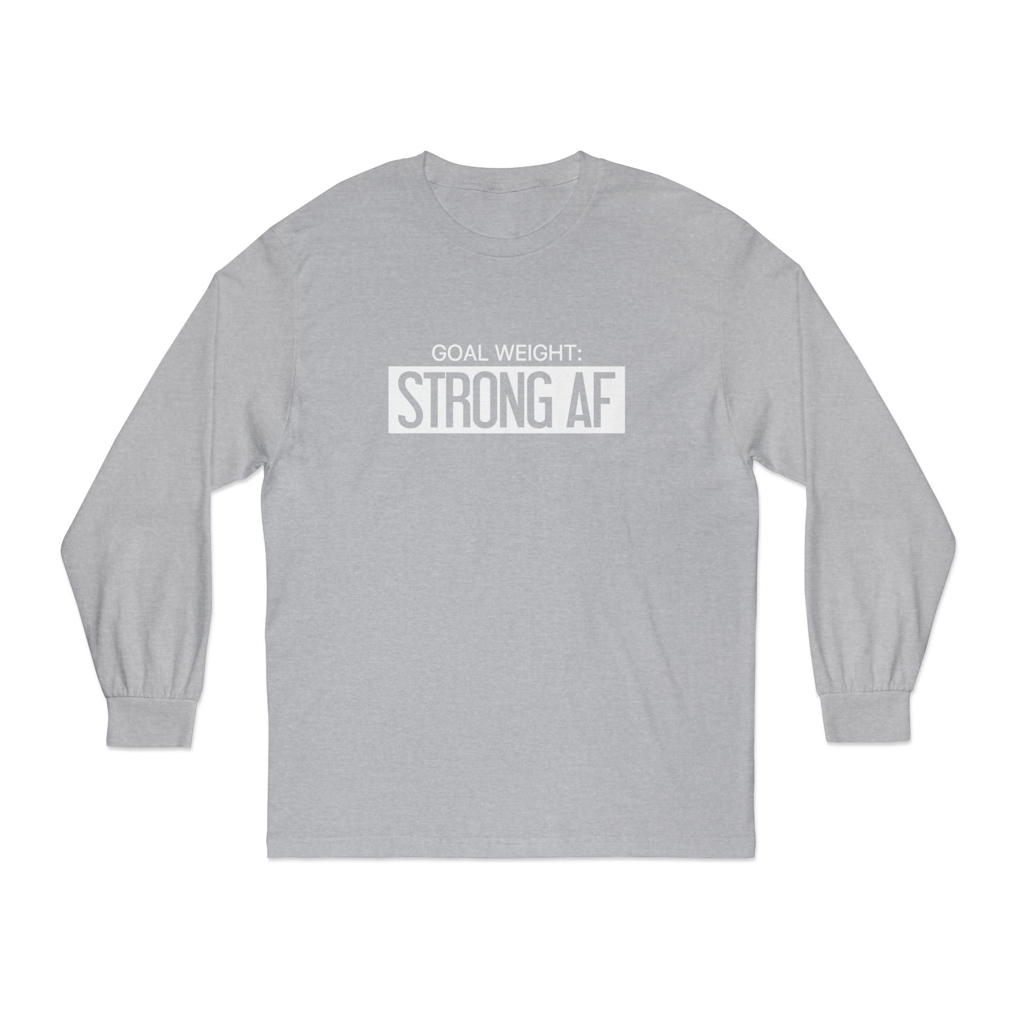 Goal Weight Strong AF - Unisex Classic Long Sleeve T-Shirt - Print on Front Plain Back