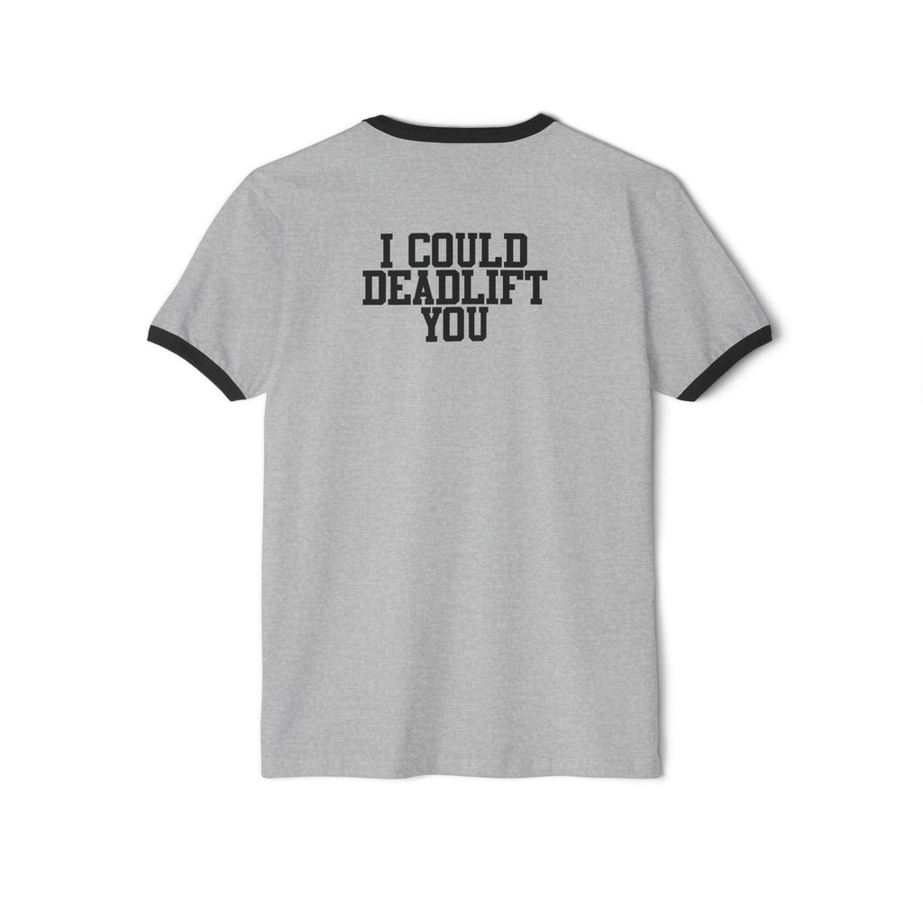 I Could Deadlift You - Unisex Cotton Ringer T-Shirt - Black Logo Front & Back
