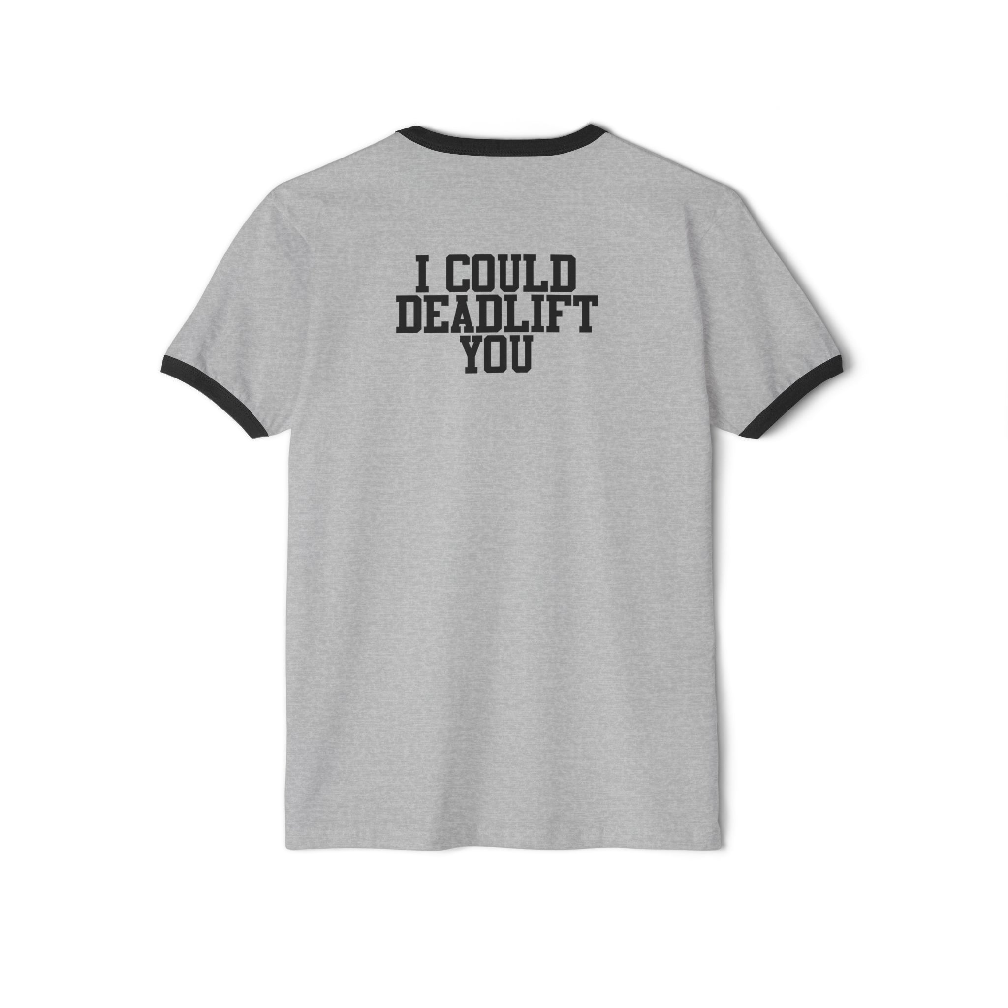 I Could Deadlift You - Unisex Cotton Ringer T-Shirt - Black Logo Front & Back