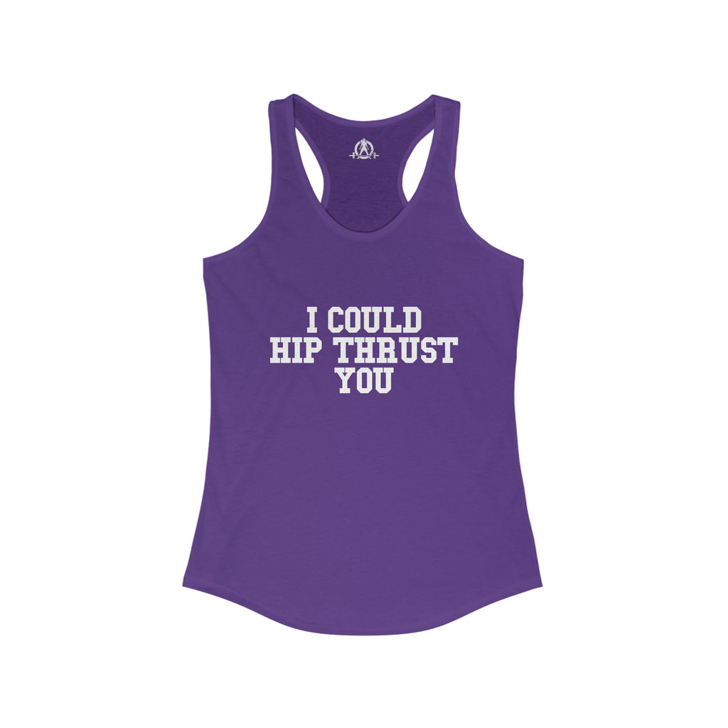 I Could Hip Thrust You - Women's Ideal Racerback Tank - White Front Logo