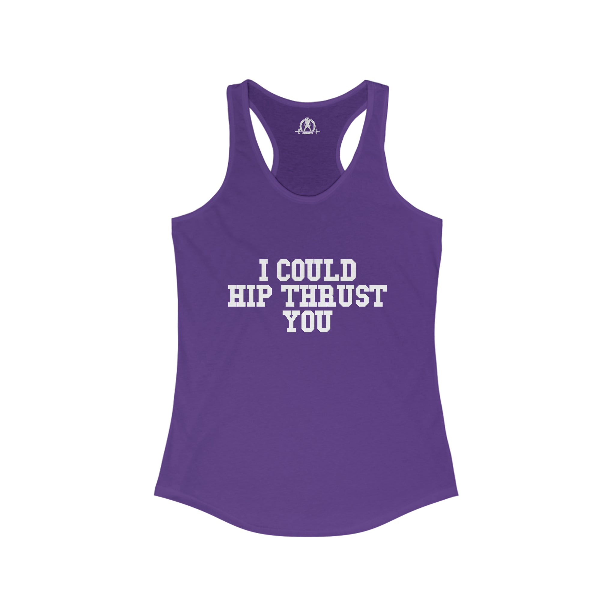 I Could Hip Thrust You - Women's Ideal Racerback Tank - White Font Front