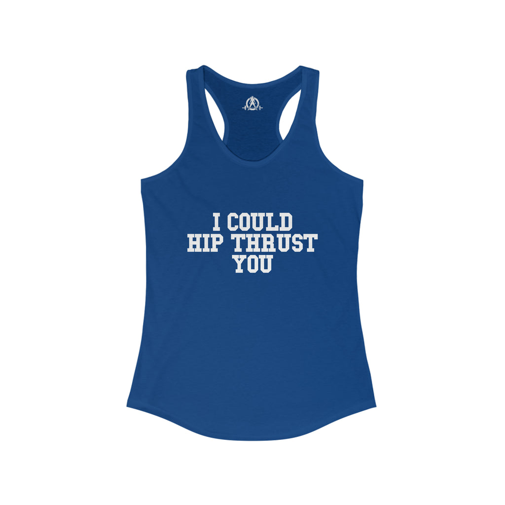 I Could Hip Thrust You - Women's Ideal Racerback Tank - White Front Logo