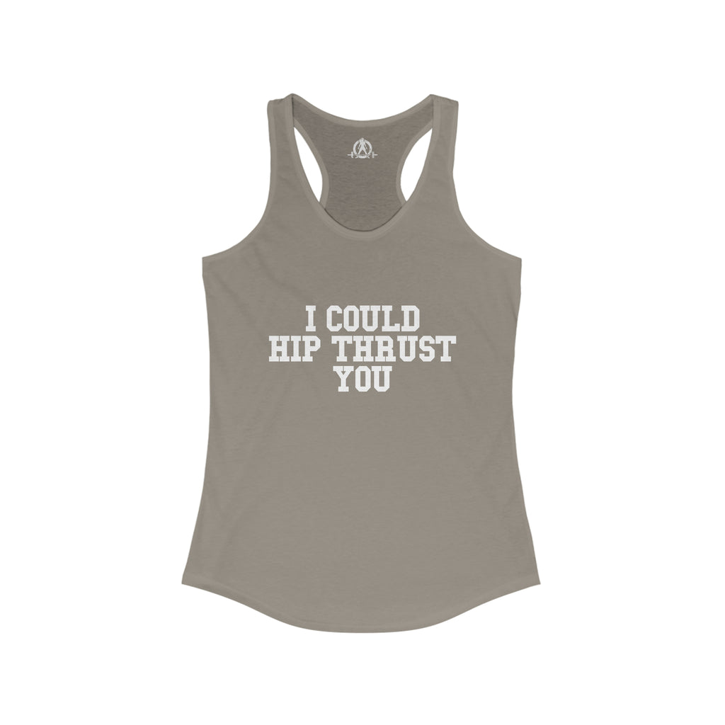 I Could Hip Thrust You - Women's Ideal Racerback Tank - White Front Logo