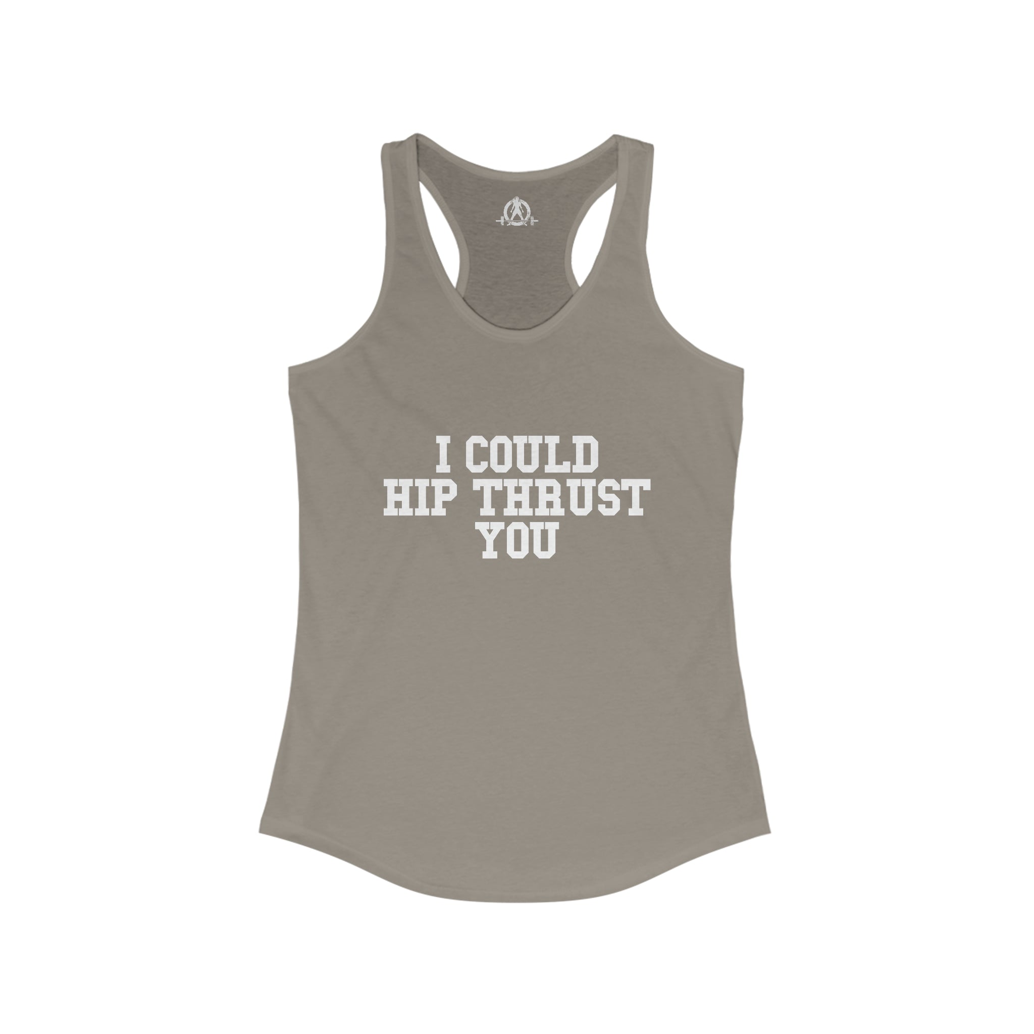 I Could Hip Thrust You - Women's Ideal Racerback Tank - White Font Front