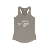 I Could Hip Thrust You - Women's Ideal Racerback Tank - White Font Front