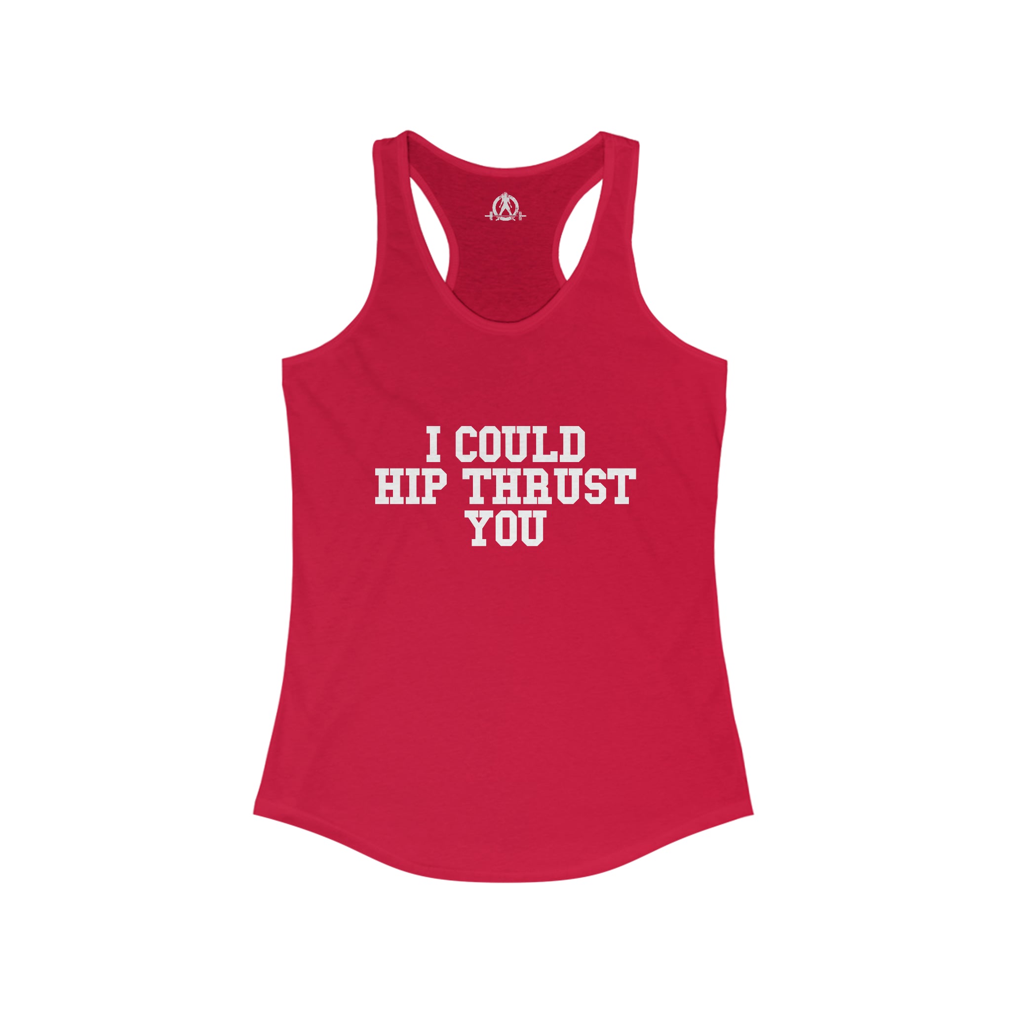 I Could Hip Thrust You - Women's Ideal Racerback Tank - White Font Front