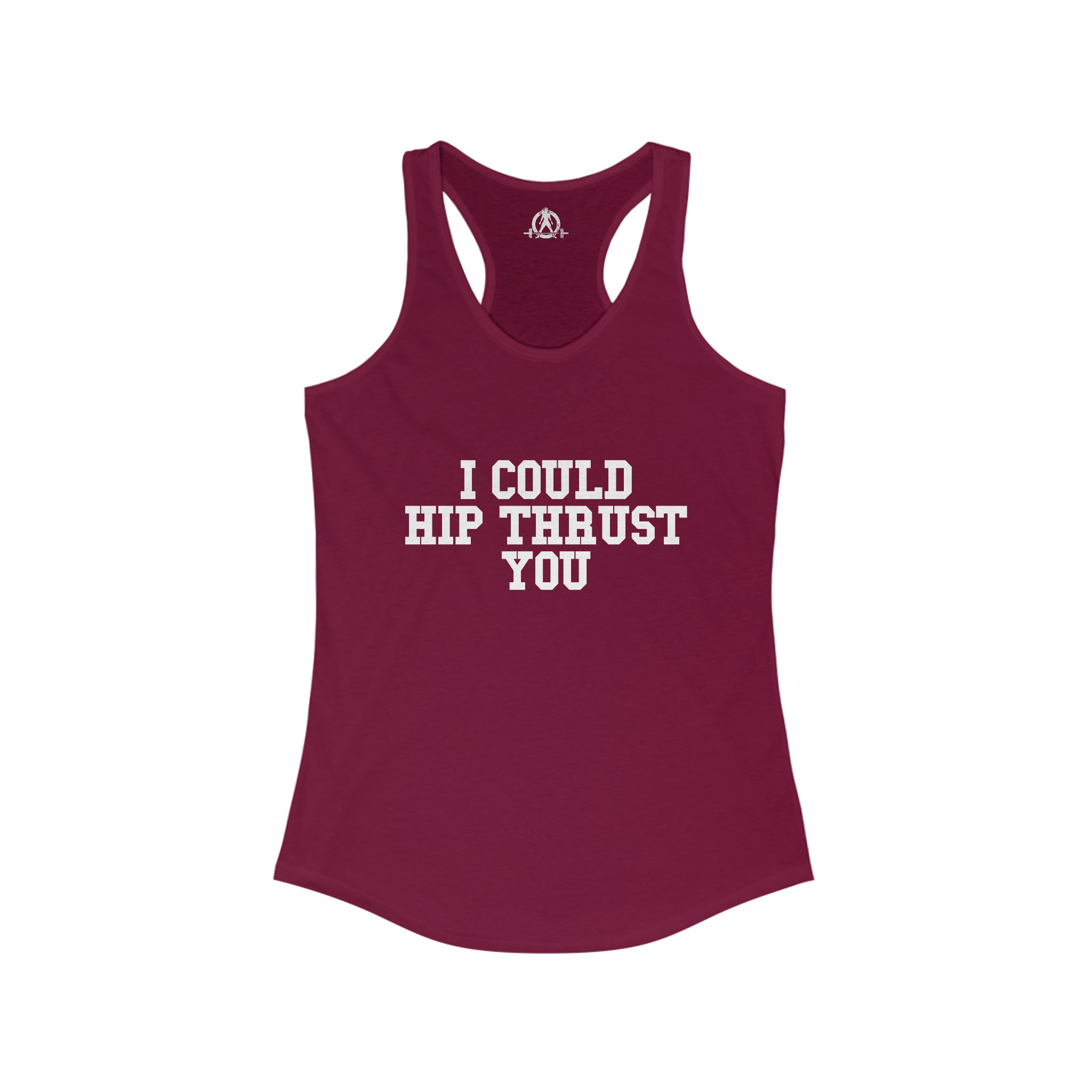 I Could Hip Thrust You - Women's Ideal Racerback Tank - White Font Front