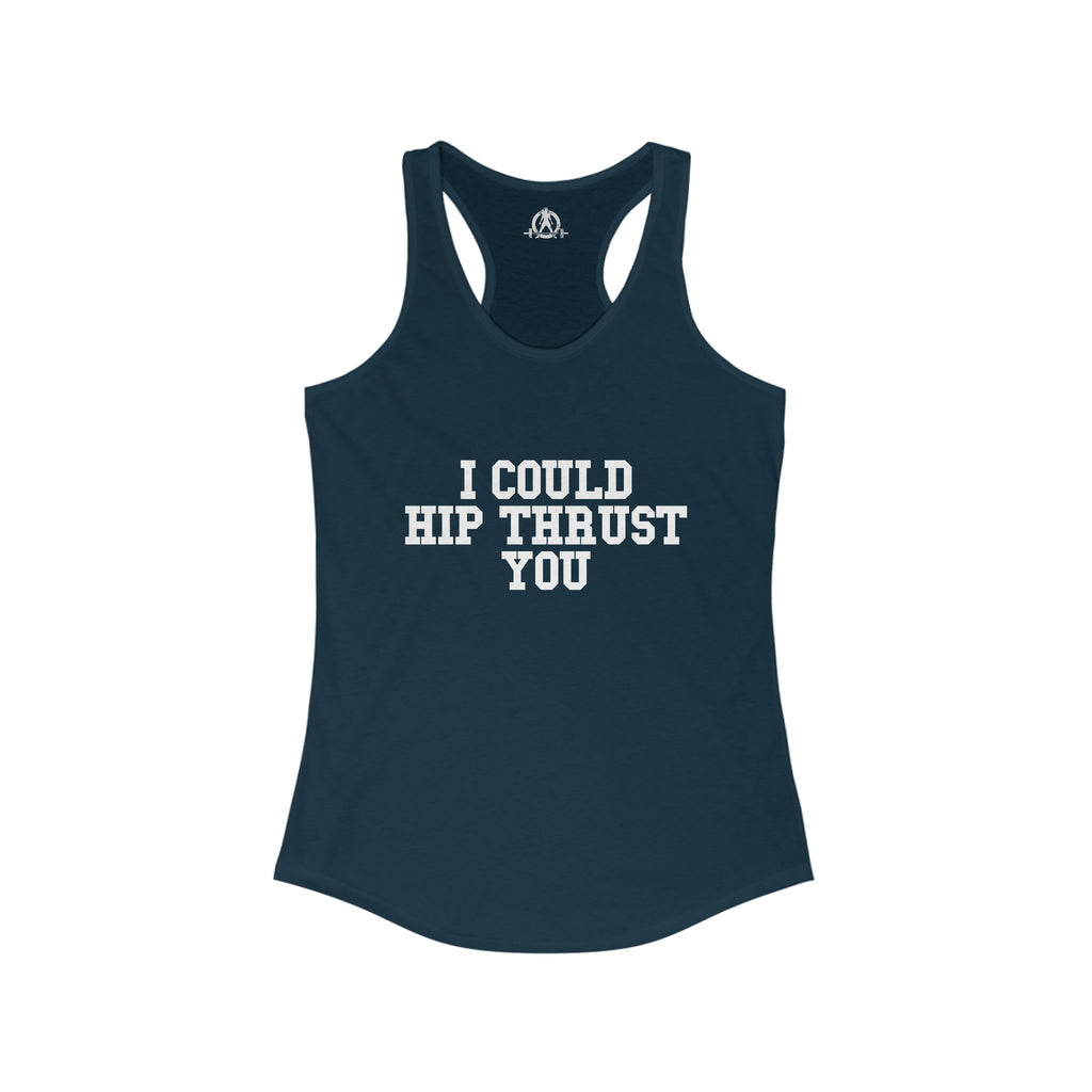 I Could Hip Thrust You - Women's Ideal Racerback Tank - White Front Logo