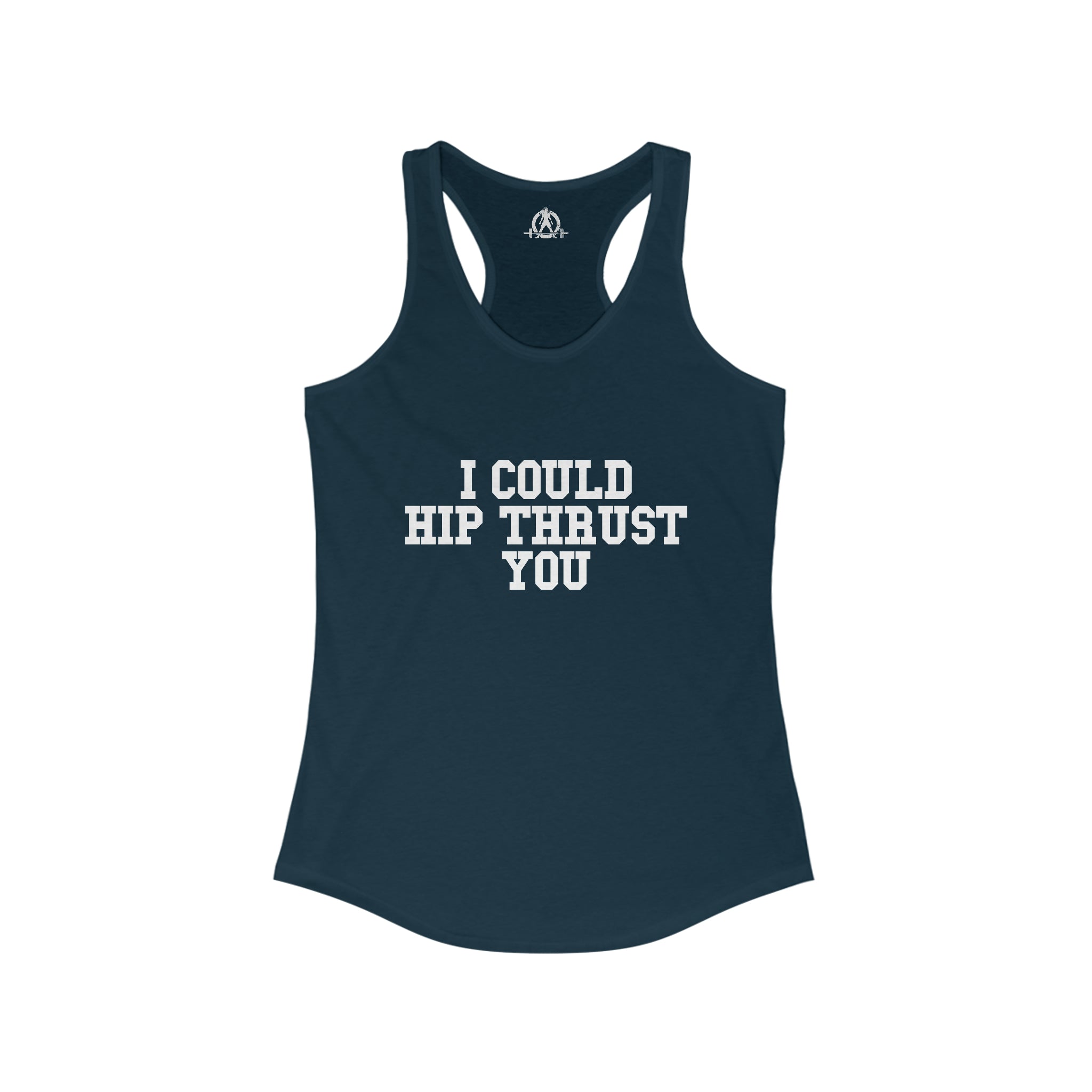 I Could Hip Thrust You - Women's Ideal Racerback Tank - White Font Front