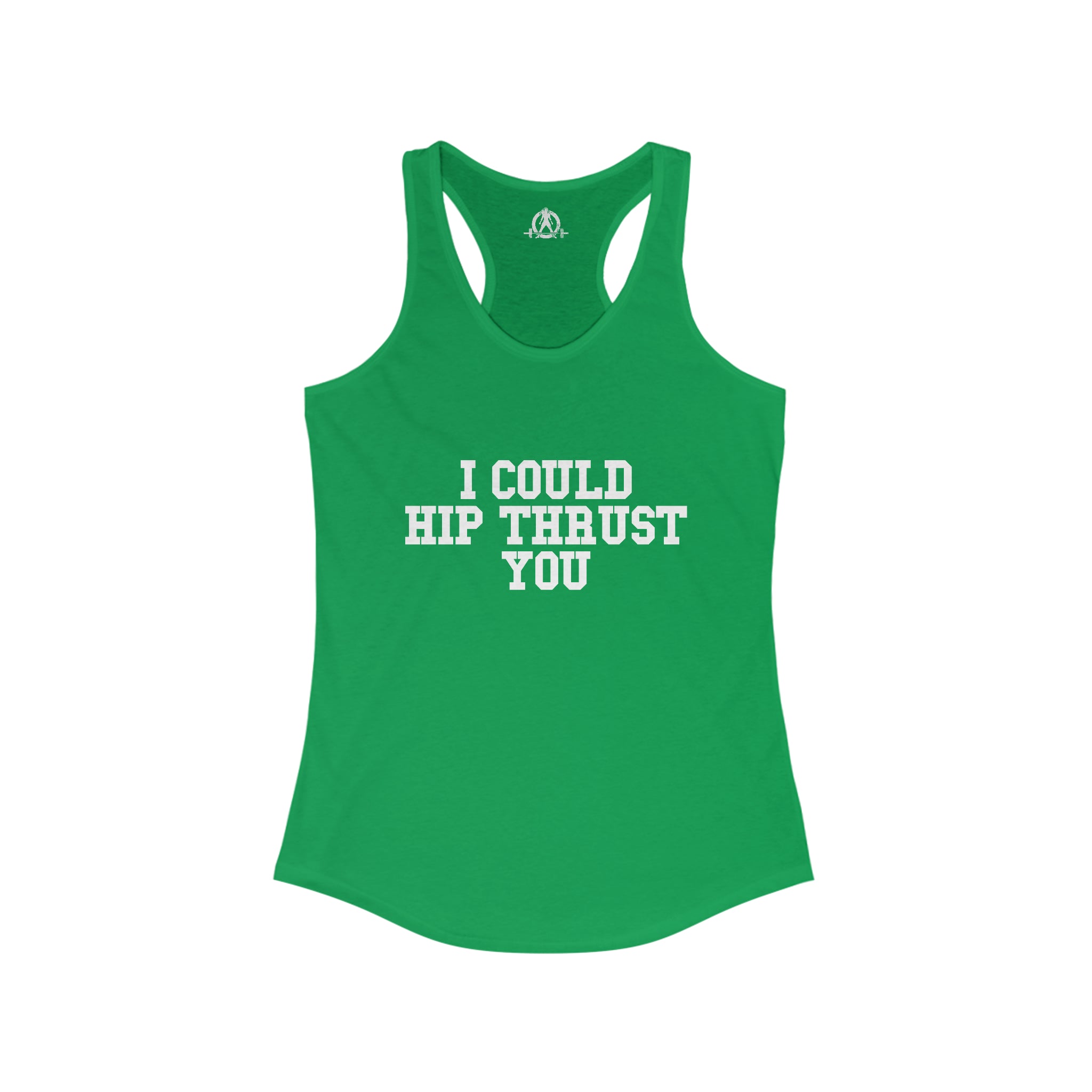 I Could Hip Thrust You - Women's Ideal Racerback Tank - White Font Front