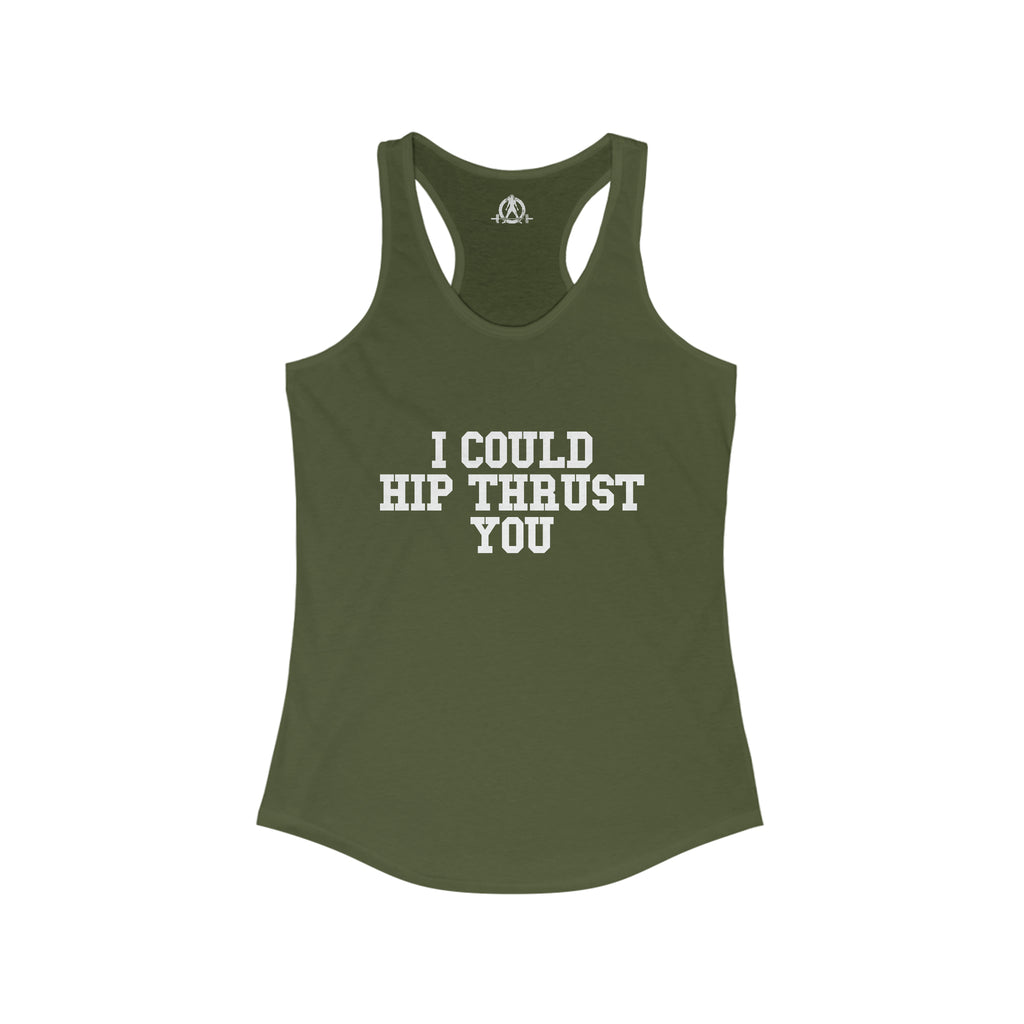 I Could Hip Thrust You - Women's Ideal Racerback Tank - White Front Logo