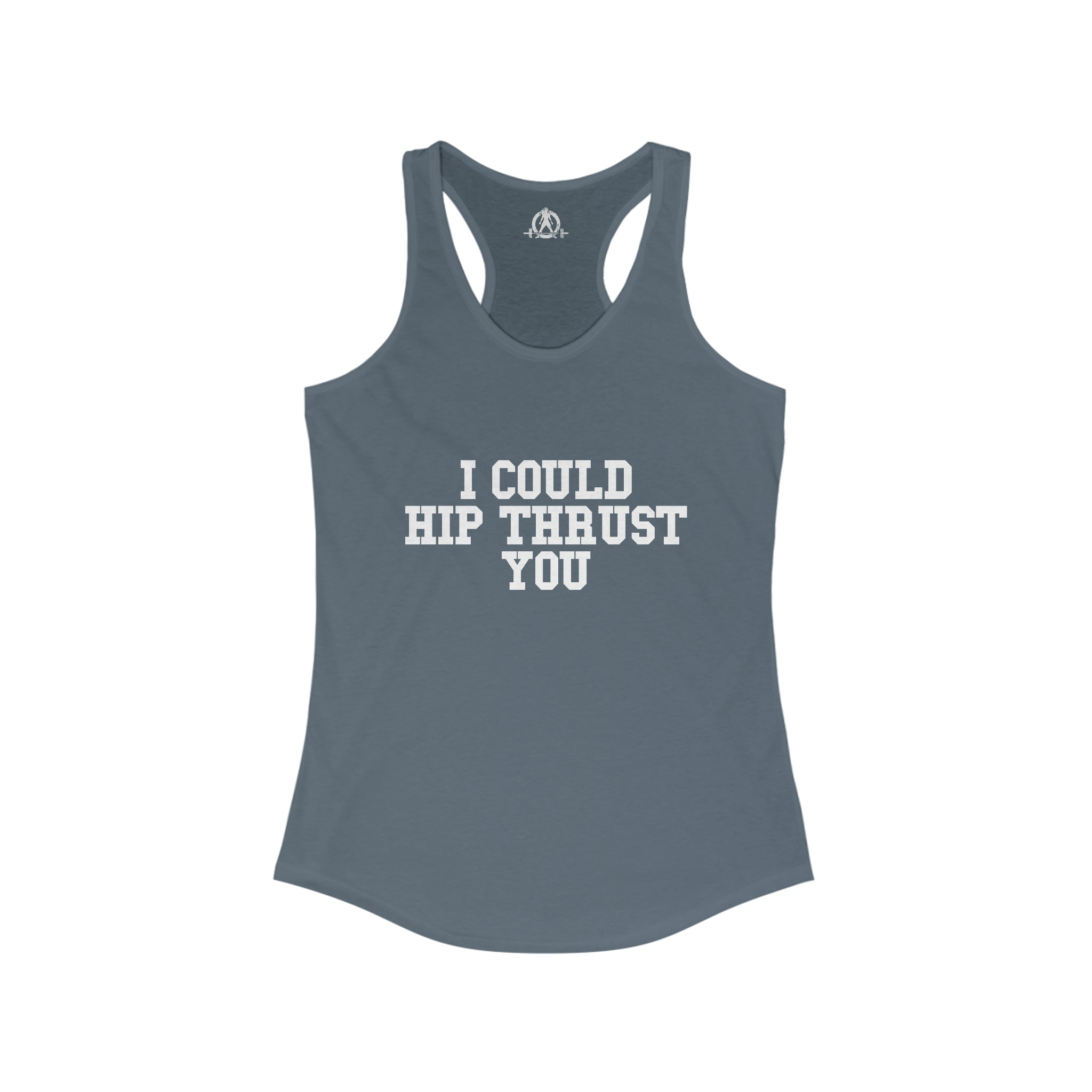 I Could Hip Thrust You - Women's Ideal Racerback Tank - White Font Front