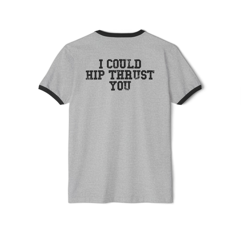 I Could Hip Thrust You - Unisex Cotton Ringer T-Shirt - Black Logo Front & Back