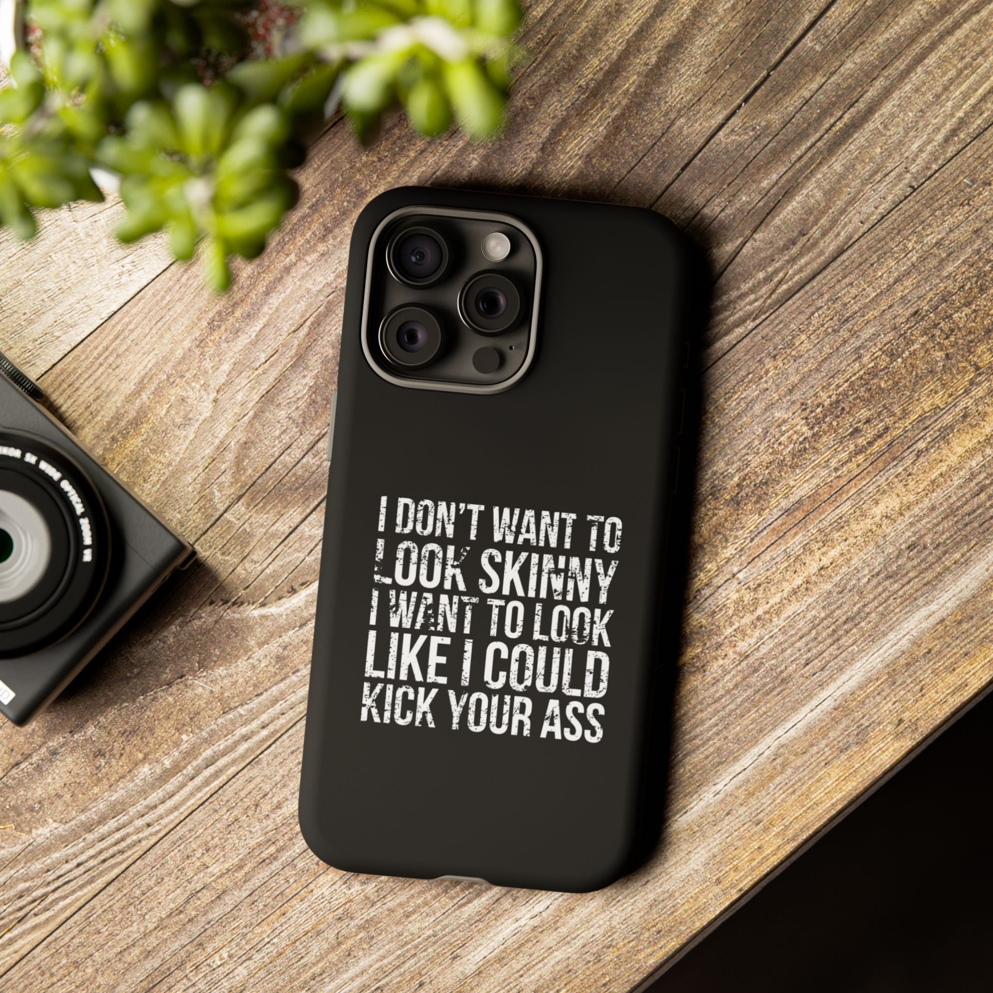 Tough Cases - I Don't Want To Look Skinny I Want To Look Like I Can Kick Your Ass