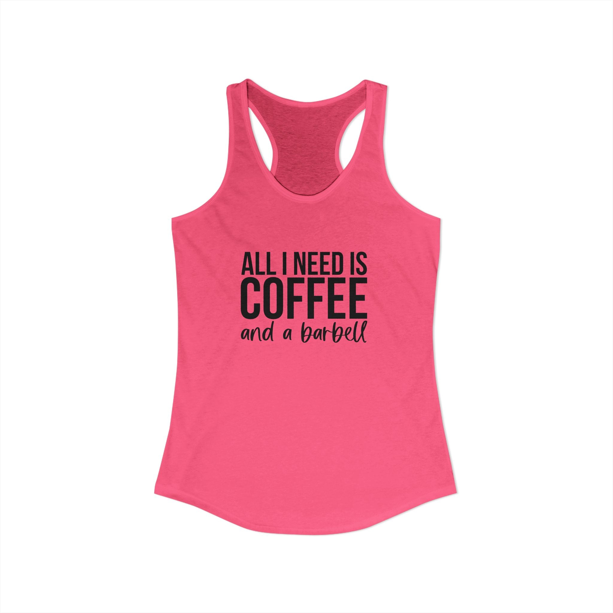 ALL I NEED IS Coffee and a Barbell - Women's Ideal Racerback Tank - Dark Logo - Front & Back