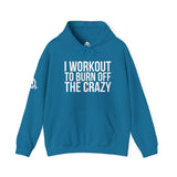 I Workout To Burn Off The Crazy  - Unisex Heavy Blend Hooded Sweatshirt - White Print on Front & Arm