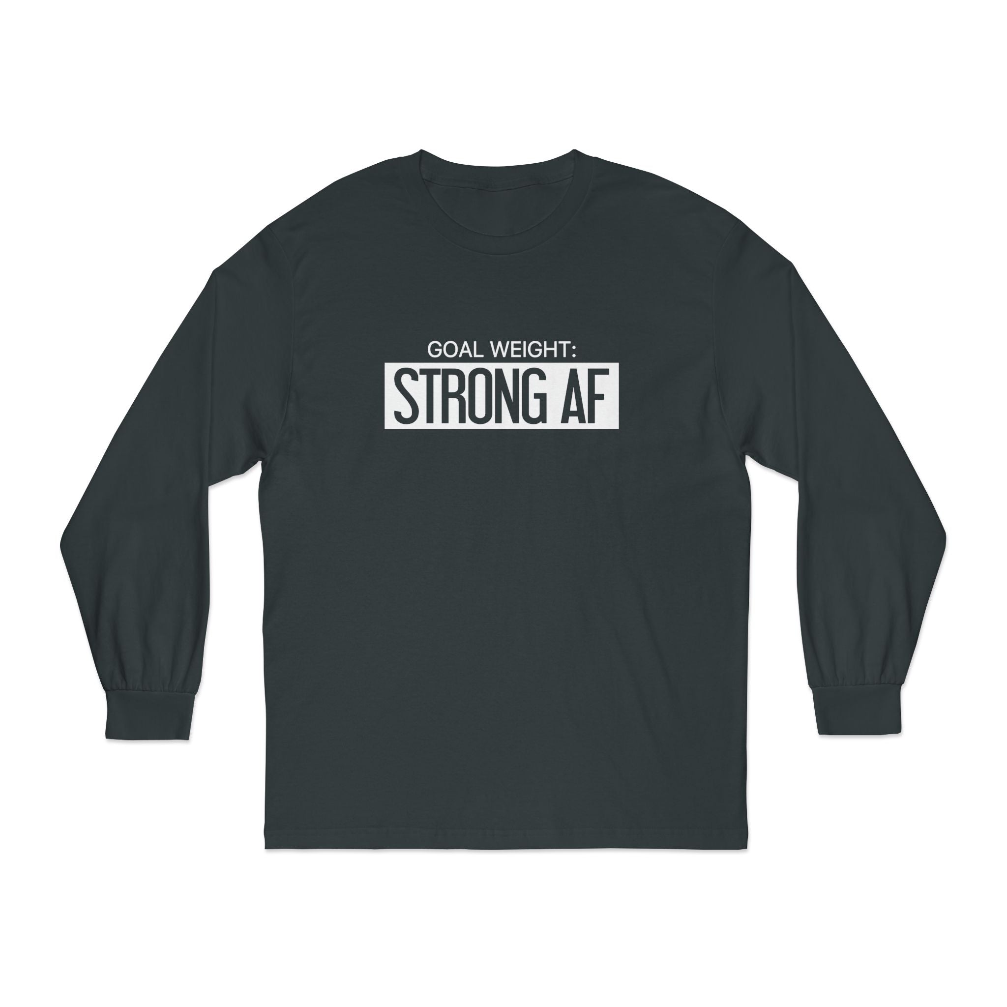 Goal Weight Strong AF - Unisex Classic Long Sleeve T-Shirt - Print on Front Plain Back