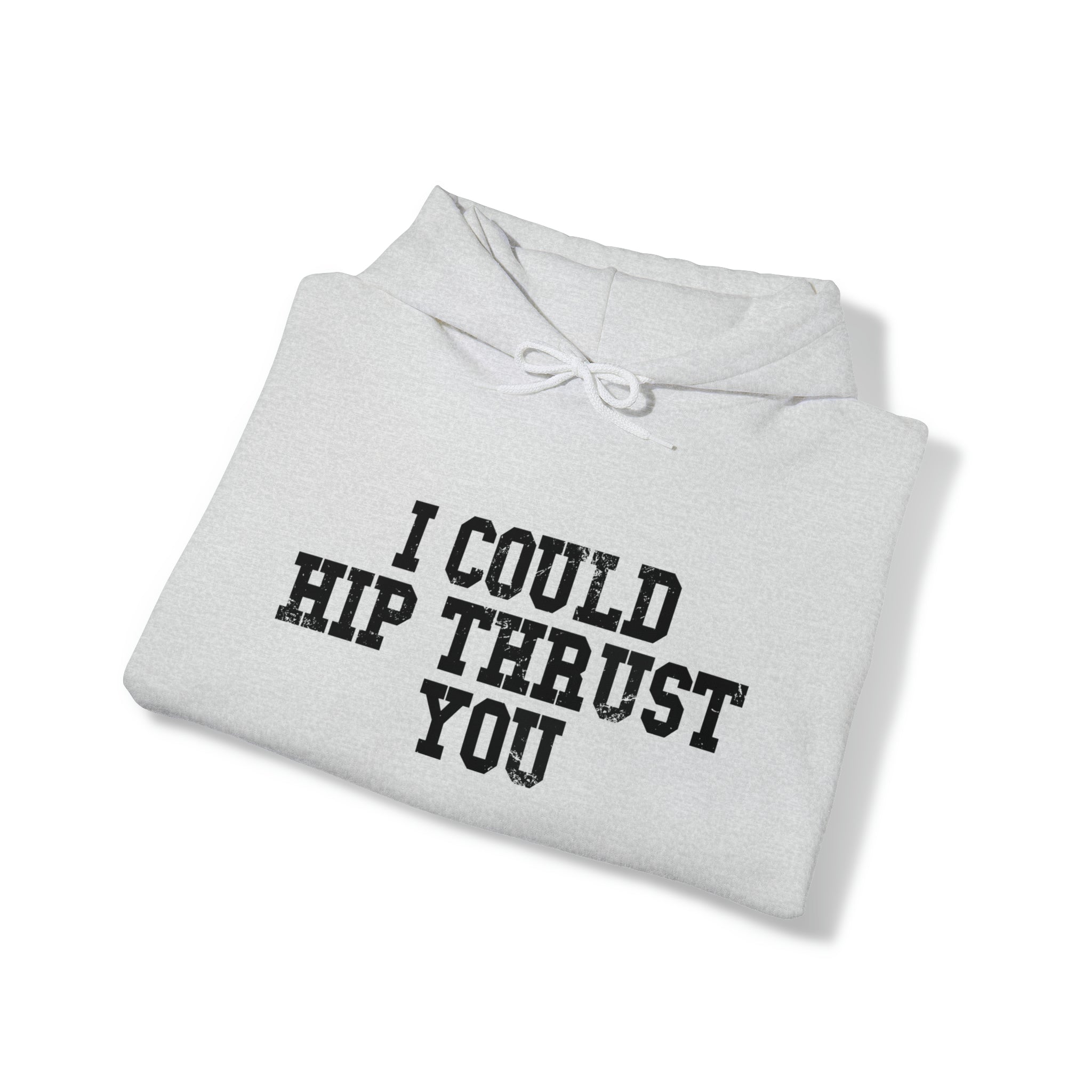 I Could Hip Thrust You - Unisex Heavy Blend Hooded Sweatshirt - Black Distressed Logo on Front & Right Sleeve