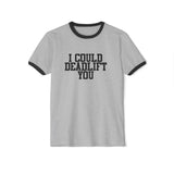 I Could Deadlift You - Unisex Cotton Ringer T-Shirt - Black Logo Front Plain Back