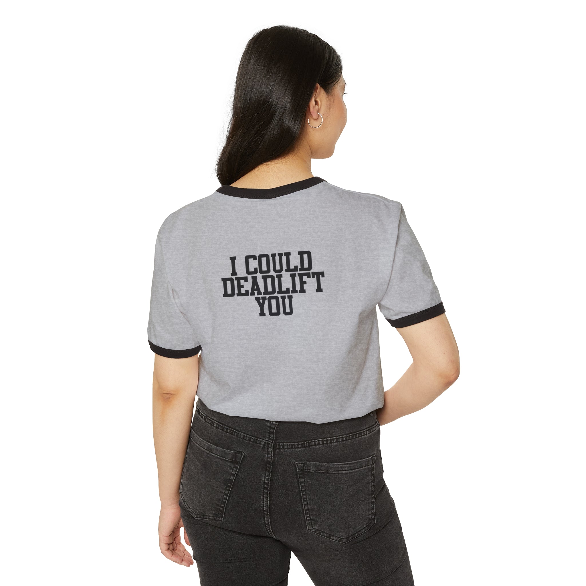 I Could Deadlift You - Unisex Cotton Ringer T-Shirt - Black Logo Front & Back
