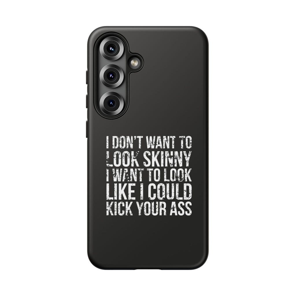 Tough Cases - I Don't Want To Look Skinny I Want To Look Like I Can Kick Your Ass
