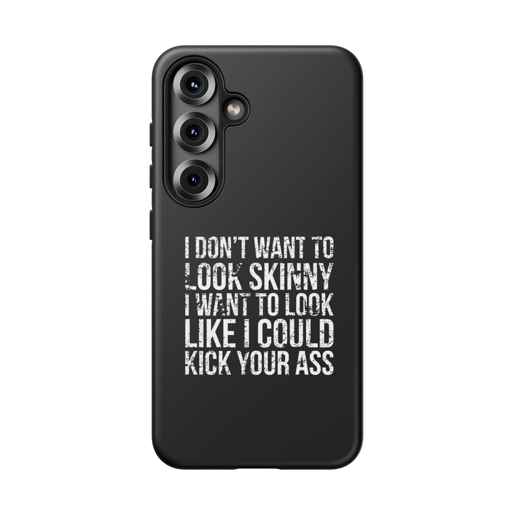 Tough Cases - I Don't Want To Look Skinny I Want To Look Like I Can Kick Your Ass