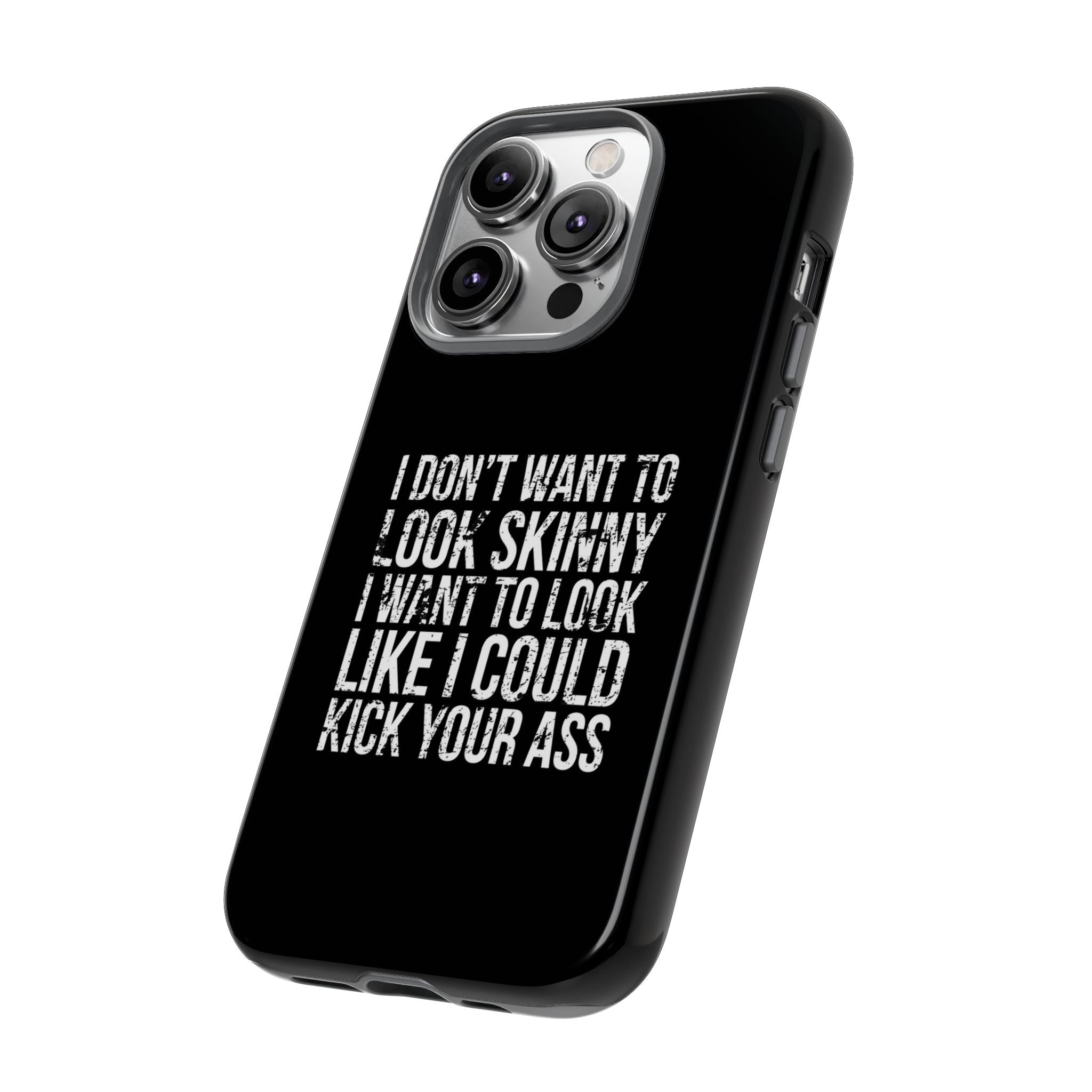 Tough Cases - I Don't Want To Look Skinny I Want To Look Like I Can Kick Your Ass