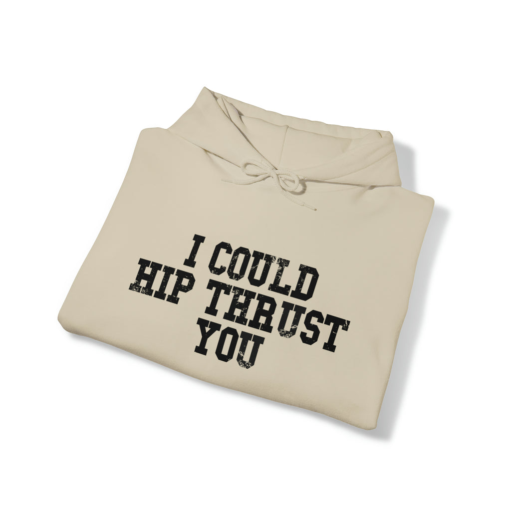 I Could Hip Thrust You - Unisex Heavy Blend Hooded Sweatshirt - Black Distressed Logo on Front & Right Sleeve