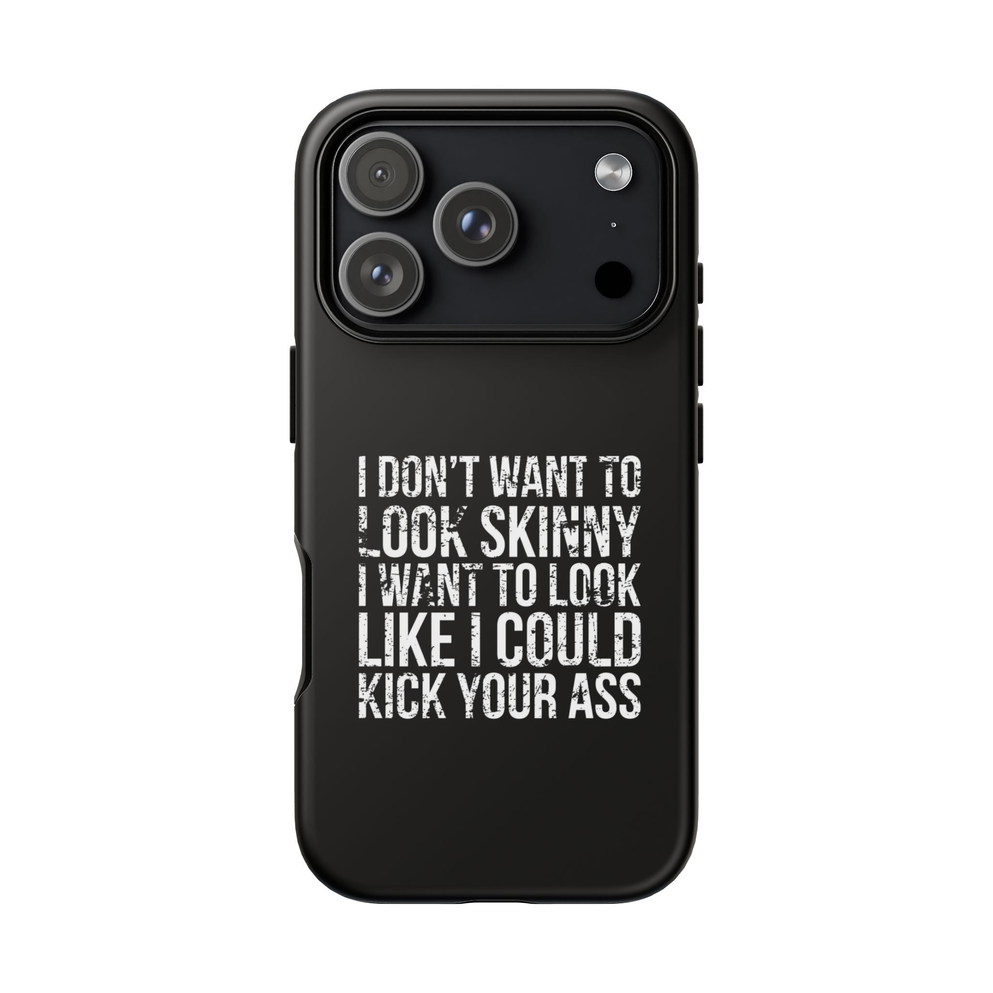 Tough Cases - I Don't Want To Look Skinny I Want To Look Like I Can Kick Your Ass