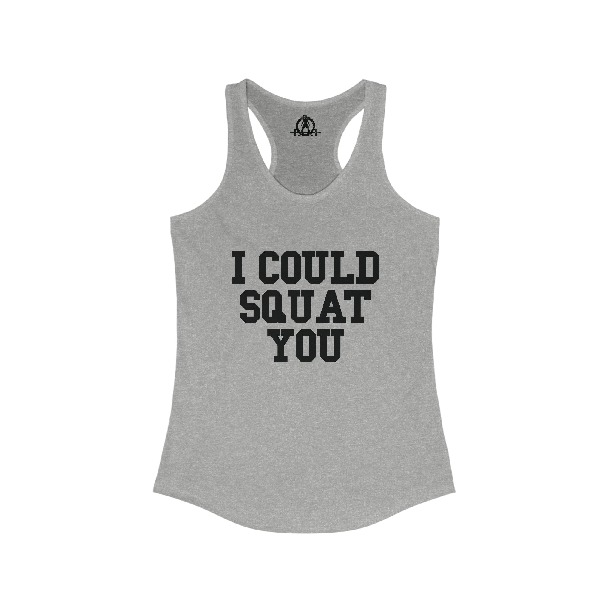 I Could Squat You - Women's Ideal Racerback Tank - Black Font Front