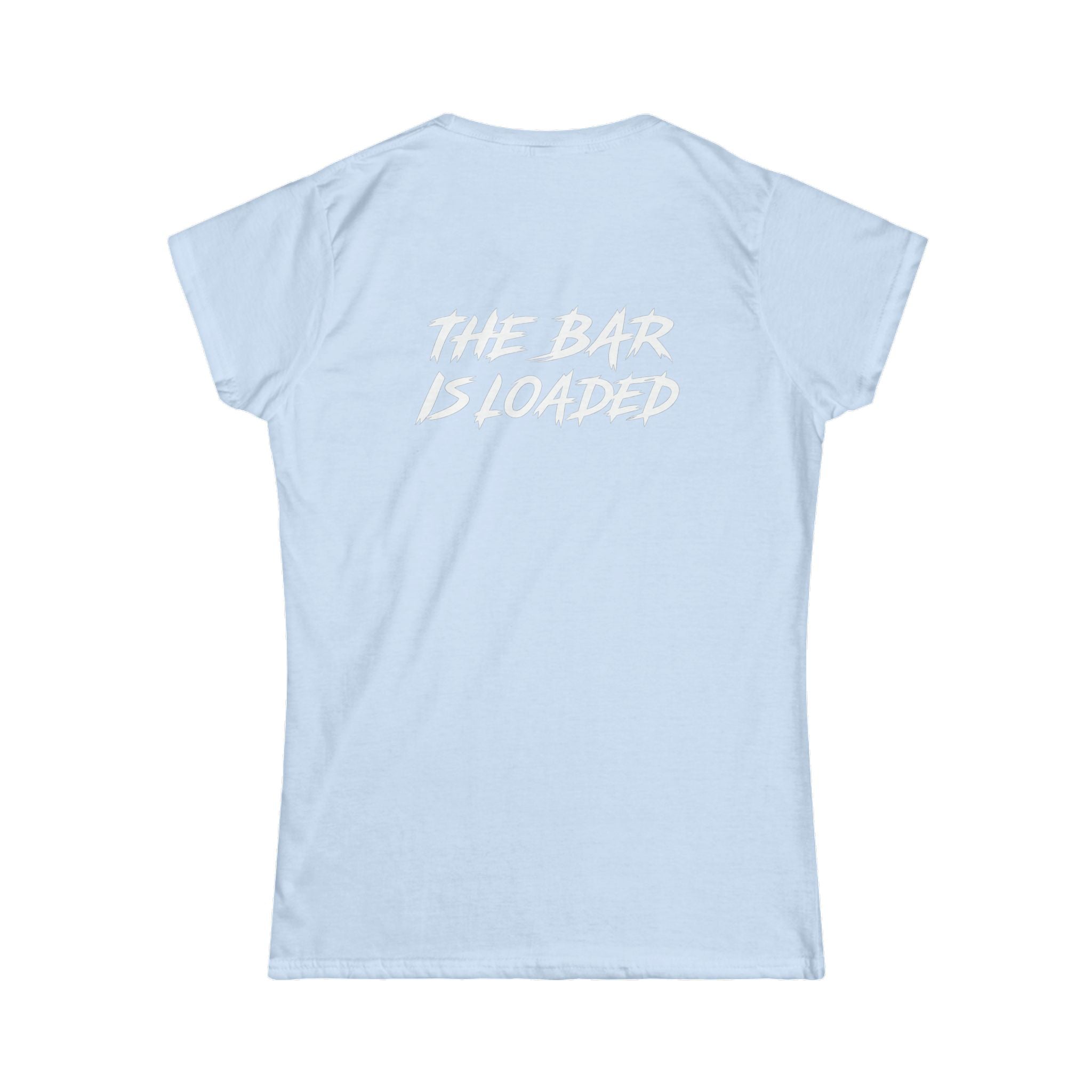 The Bar Is Loaded - Women's Softstyle Tee - White Logo