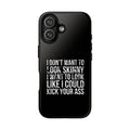 Tough Cases - I Don't Want To Look Skinny I Want To Look Like I Can Kick Your Ass