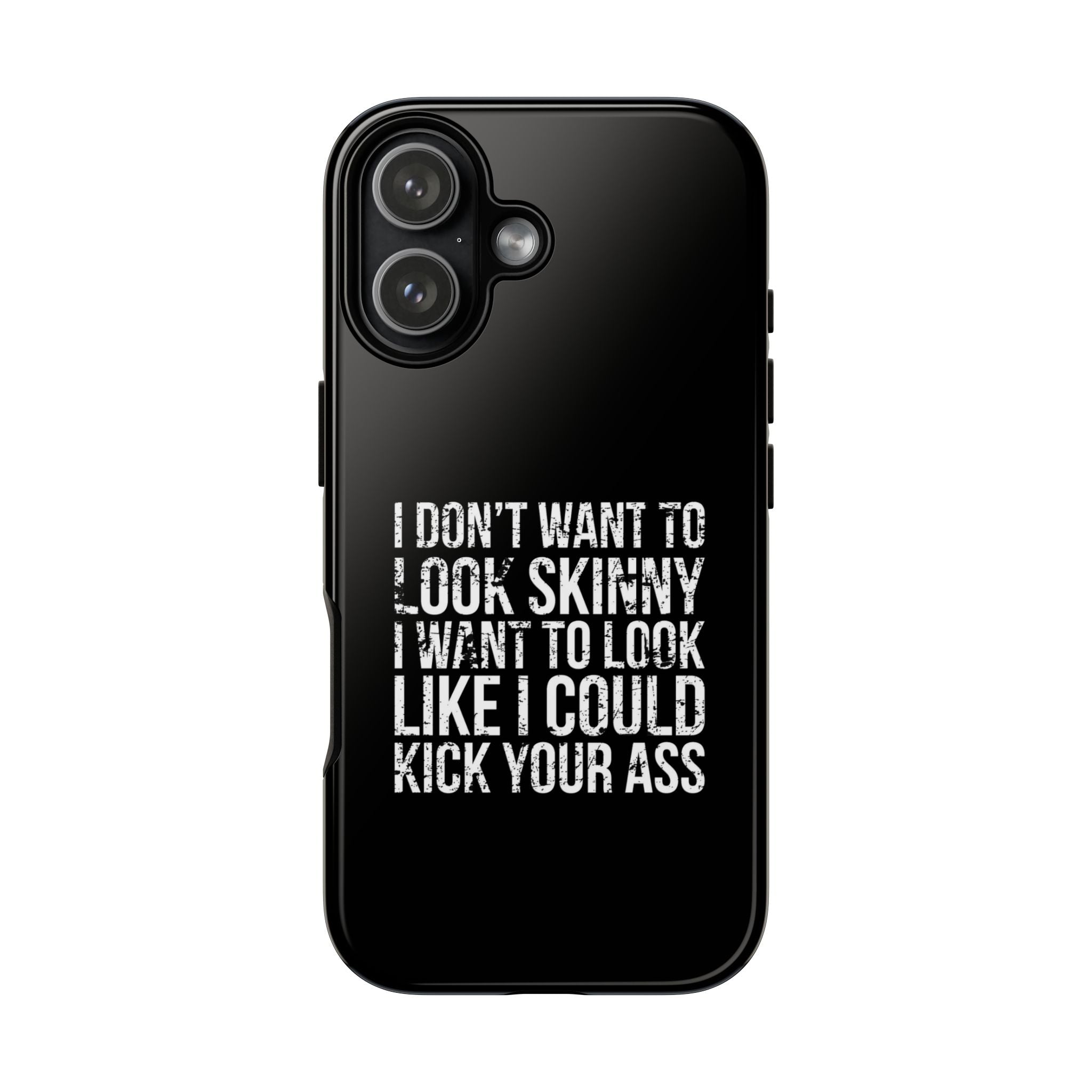 Tough Cases - I Don't Want To Look Skinny I Want To Look Like I Can Kick Your Ass