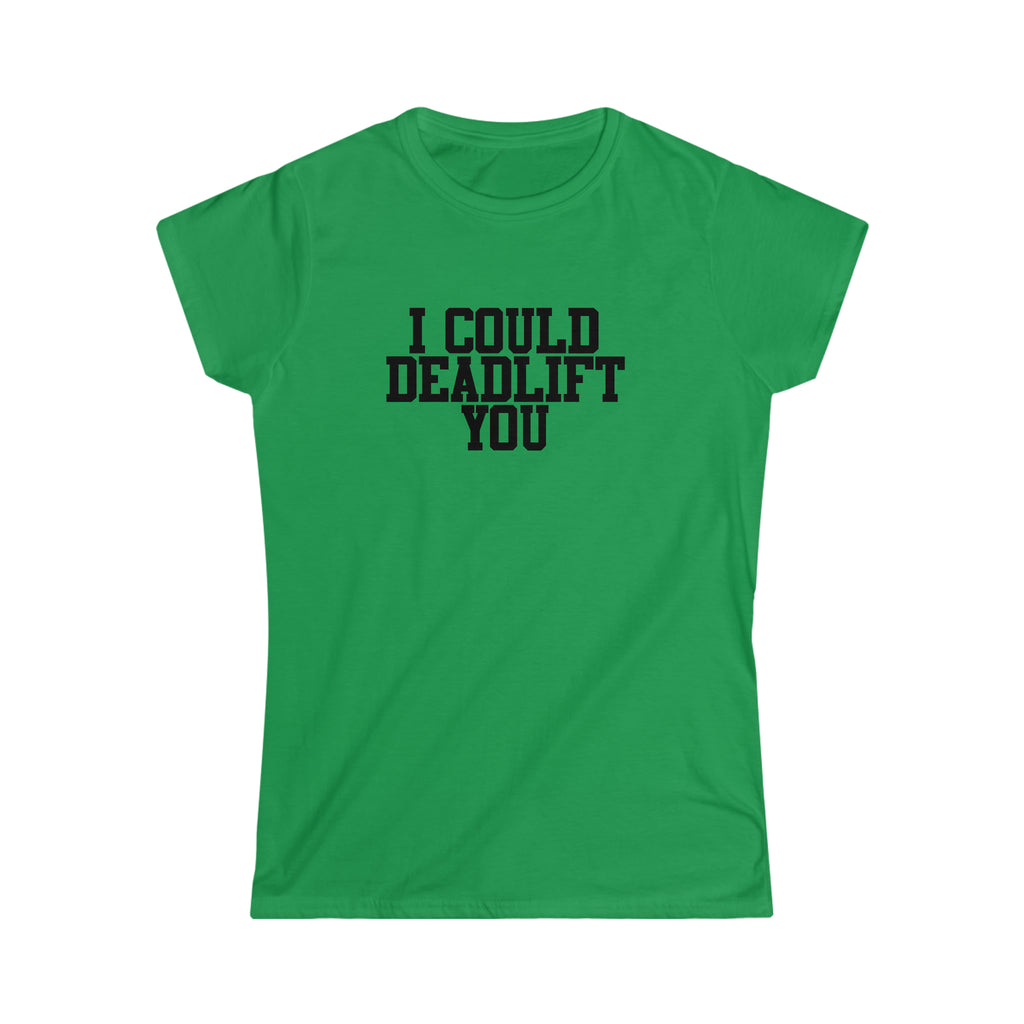I Could Deadlift You - Women's Softstyle Tee - Plain Back - Black Logo