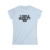 I Could Deadlift You - Women's Softstyle Tee - Plain Back - Black Logo