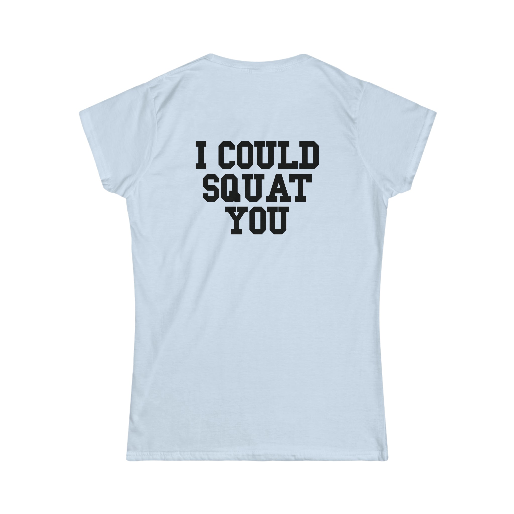 I Could Squat You - Women's Softstyle Tee - Black - Back Logo