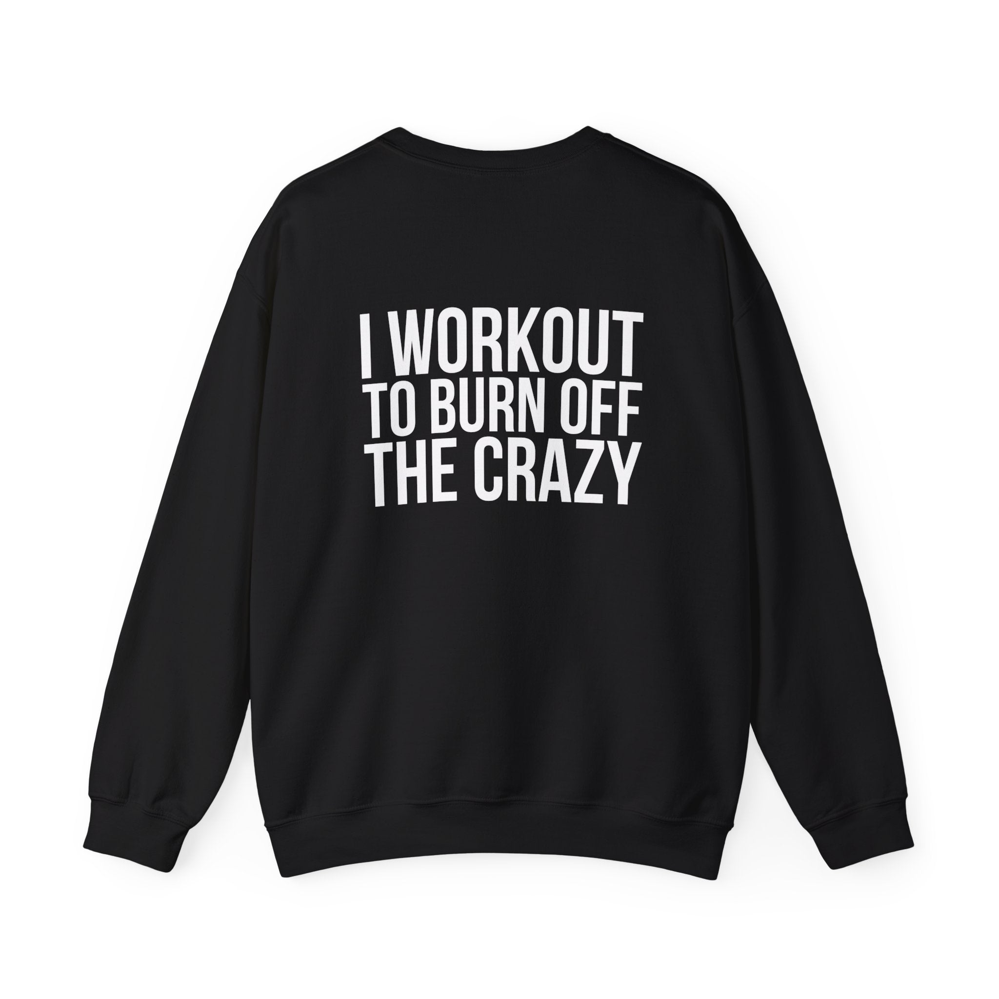 Workout To Burn Off The Crazy - Unisex Heavy Blend™ Crewneck Sweatshirt - Front White Logo - Front & Back Print