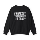 Workout To Burn Off The Crazy - Unisex Heavy Blend™ Crewneck Sweatshirt - Front White Logo - Front & Back Print