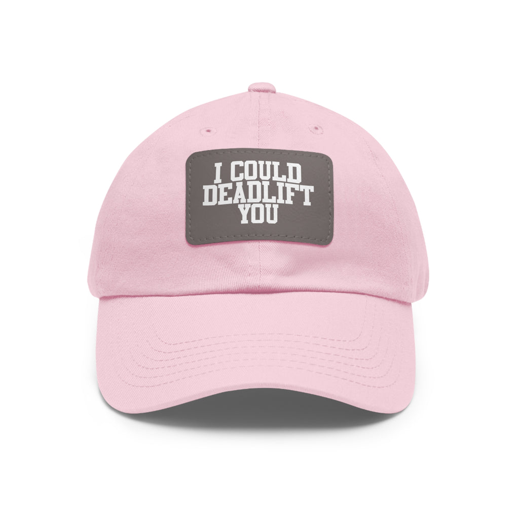 I Could Deadlift You - Dad Hat with Leather Patch (Rectangle) - White Font