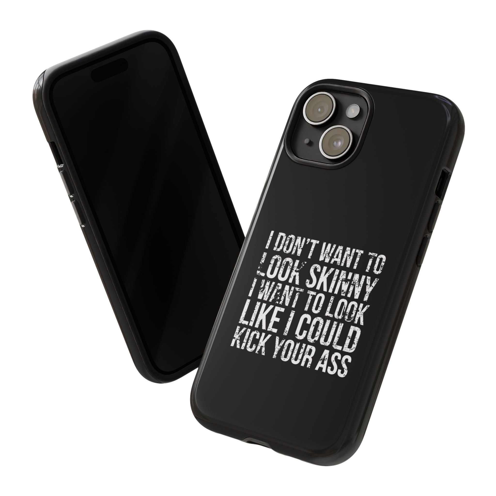 Tough Cases - I Don't Want To Look Skinny I Want To Look Like I Can Kick Your Ass