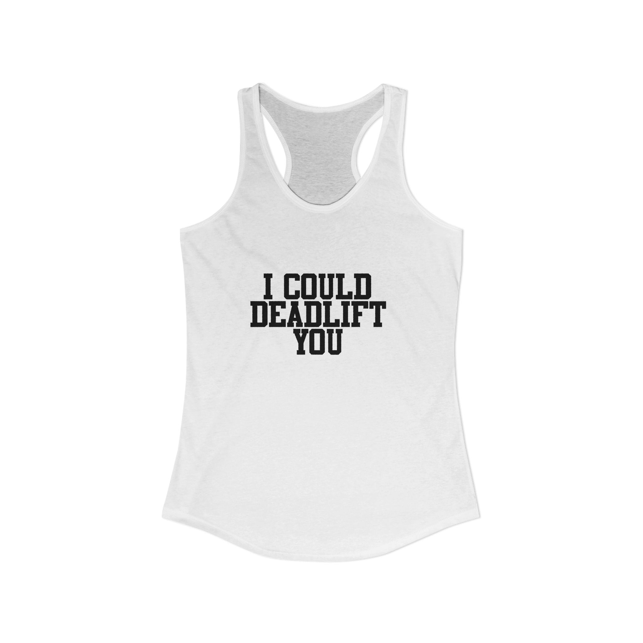 I Could Deadlift You - Women's Ideal Racerback Tank - Black Logo - Front & Back