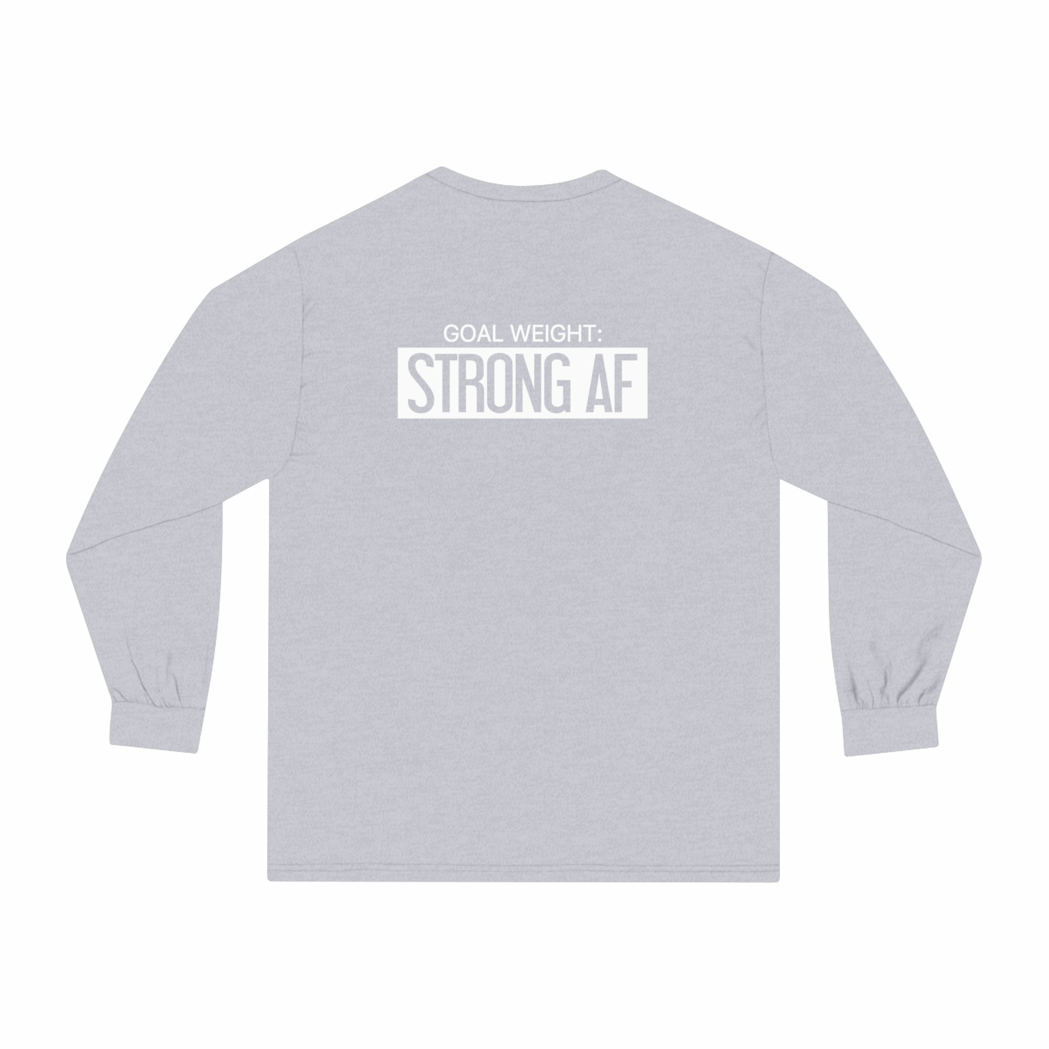 Goal Weight Strong AF - Unisex Classic Long Sleeve T-Shirt - White Print on Front & Back