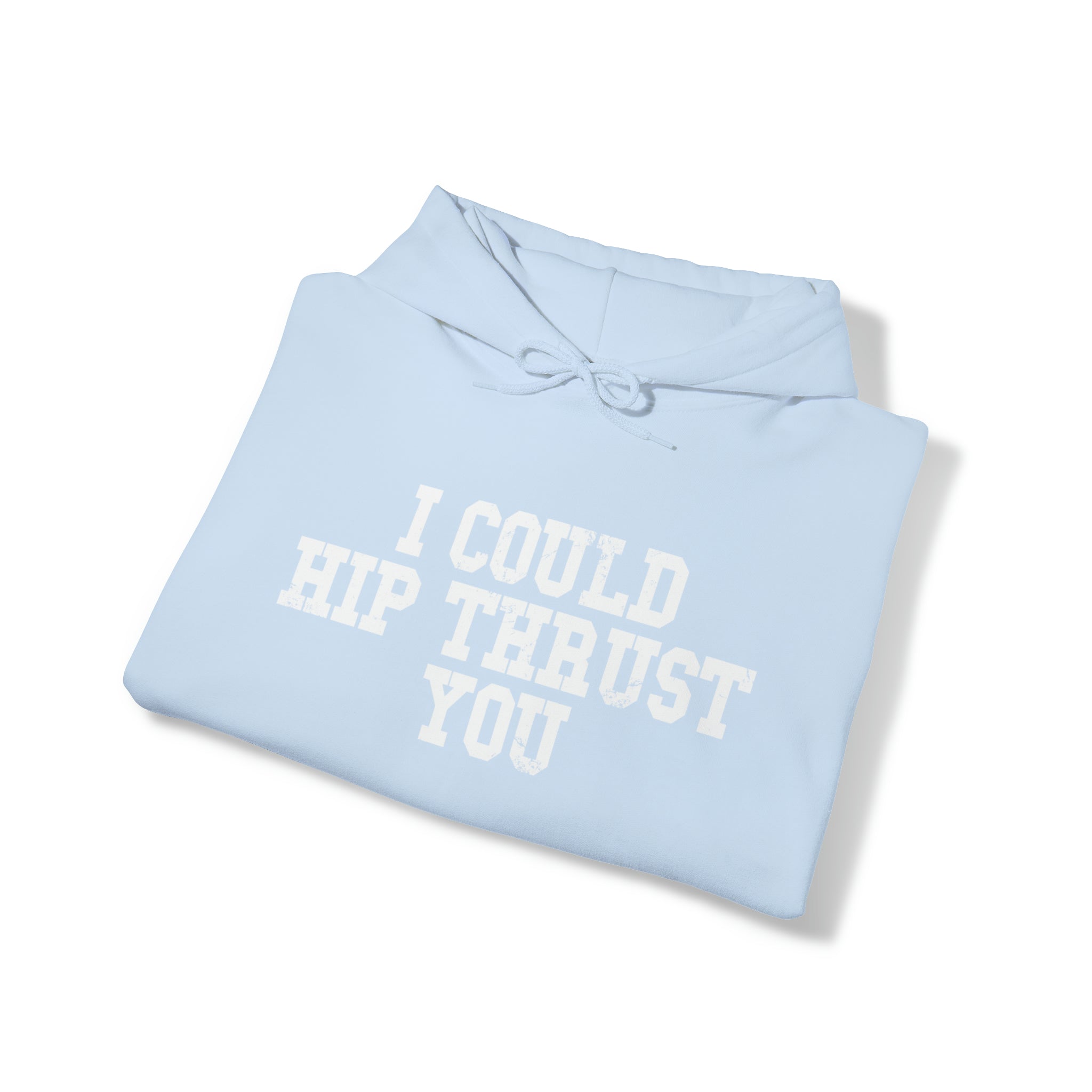 I Could Hip Thrust You - Unisex Heavy Blend Hooded Sweatshirt - White Distressed Logo on Front & Right Sleeve