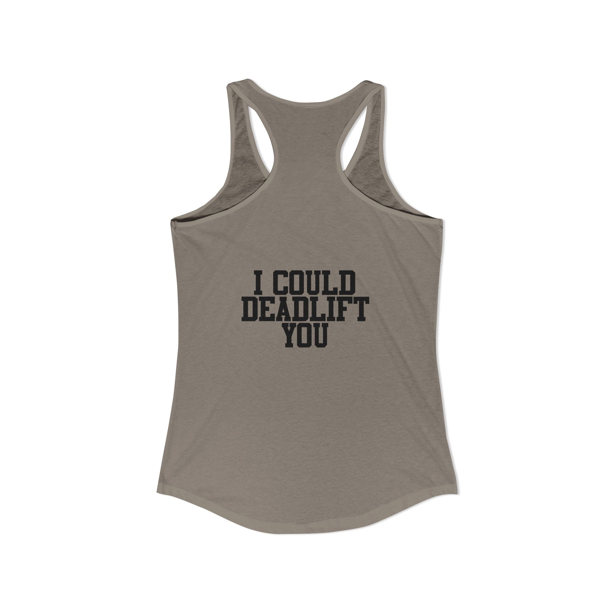 I Could Deadlift You - Women's Ideal Racerback Tank - Black Distressed Logo + Back