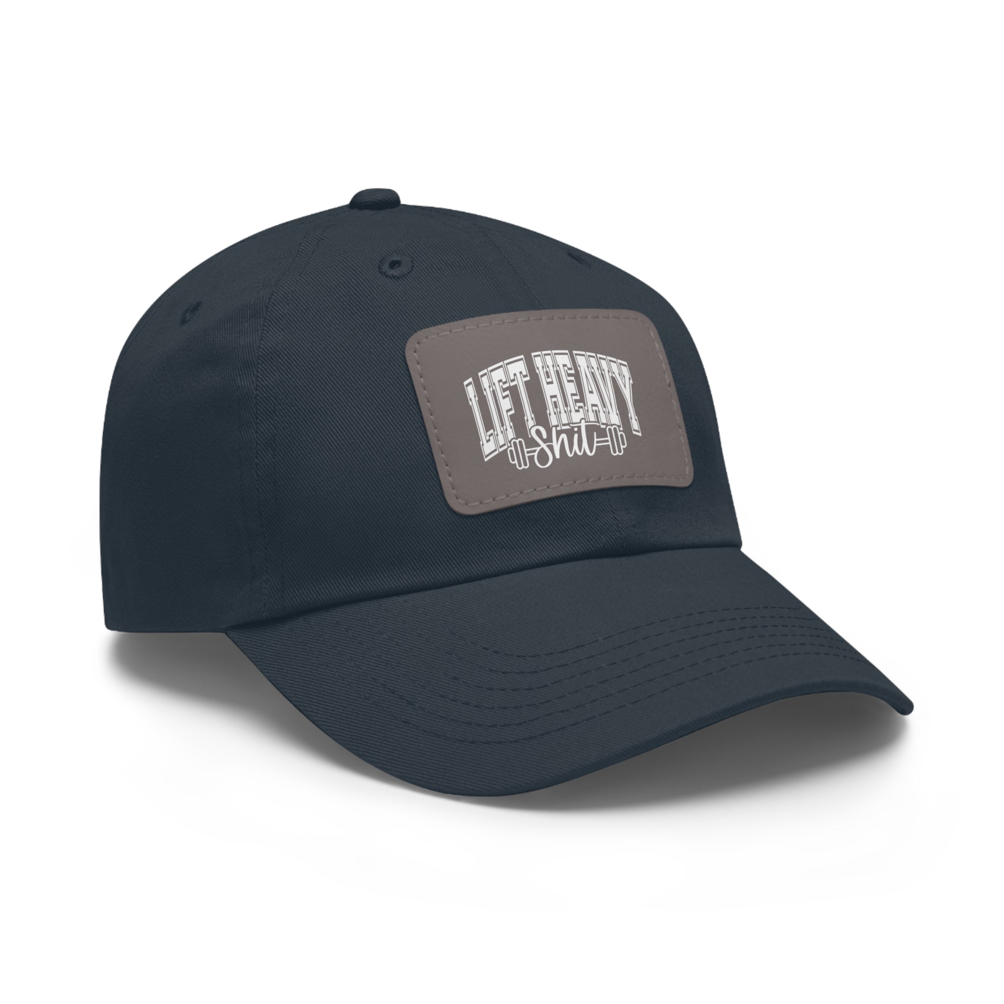 Lift Heavy Shit - Dad Hat with Leather Patch (Rectangle) - White Font
