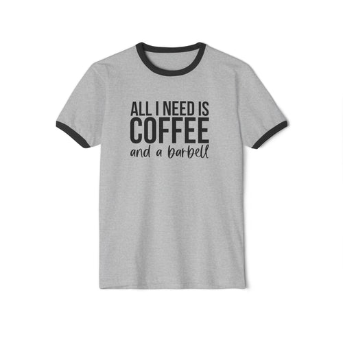 All I Need is Coffee & A Barbell - Unisex Cotton Ringer T-Shirt - Black Logo Front & Back