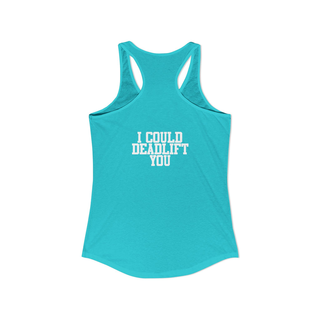 I Could Deadlift You - Women's Ideal Racerback Tank - White Logo - Front & Back Print