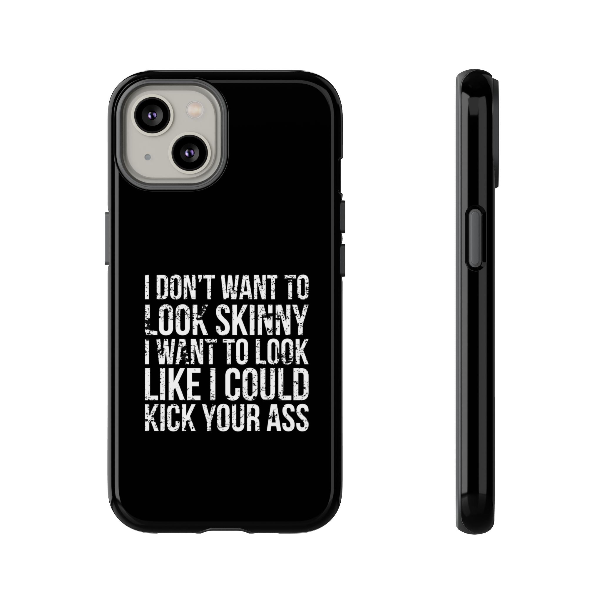 Tough Cases - I Don't Want To Look Skinny I Want To Look Like I Can Kick Your Ass
