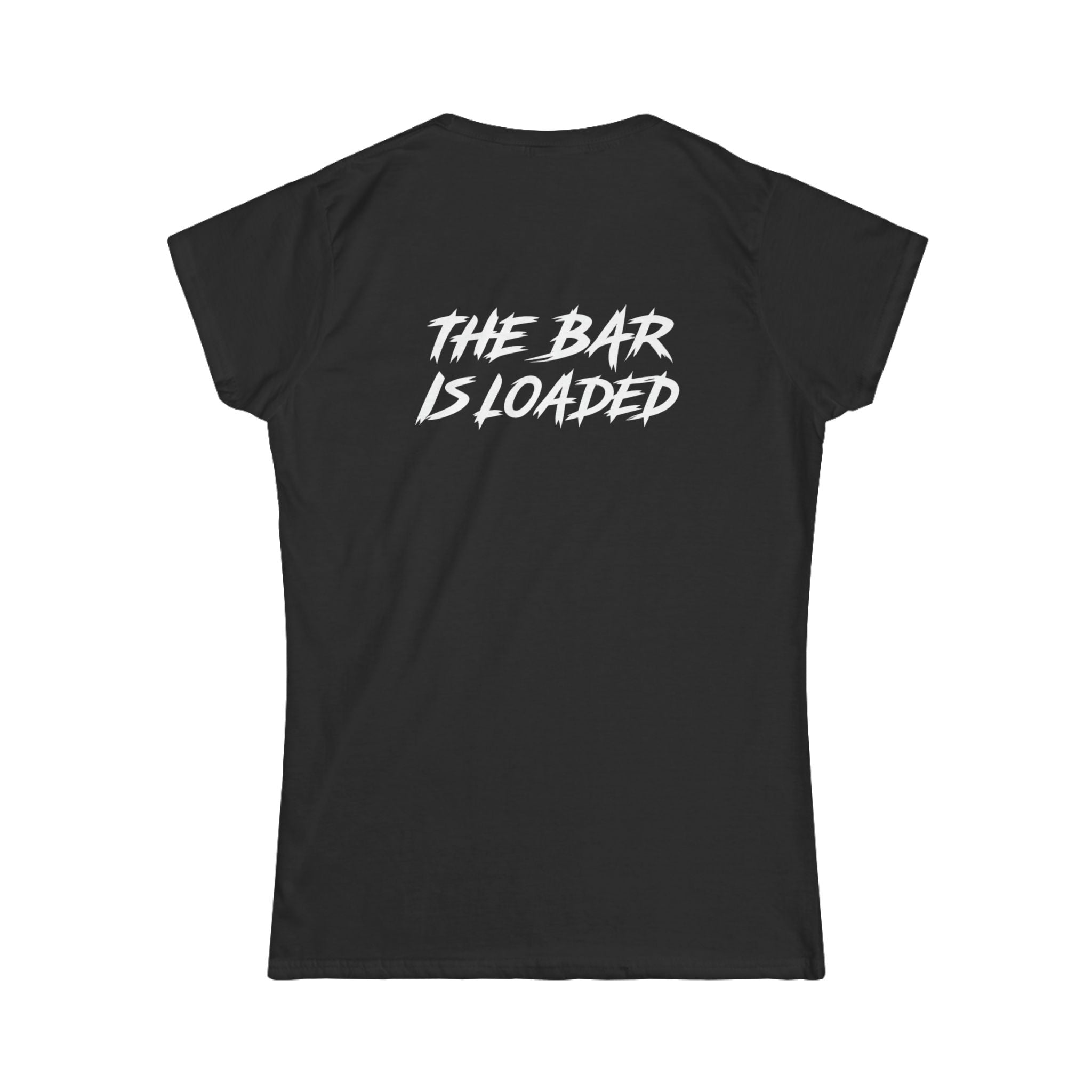 The Bar Is Loaded - Women's Softstyle Tee - White Logo