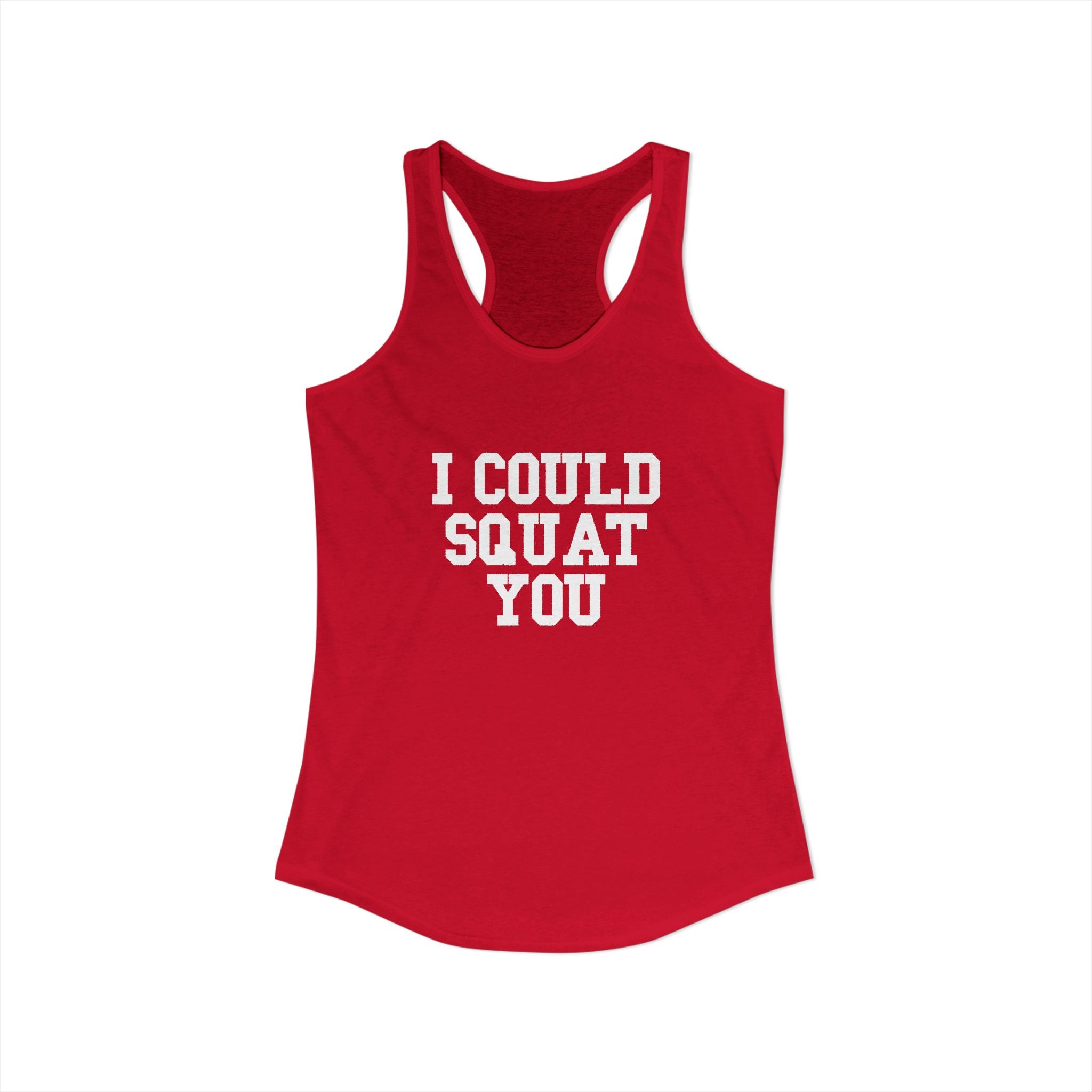 I Could Squat You - Women's Ideal Racerback Tank - White Logo Front & Back